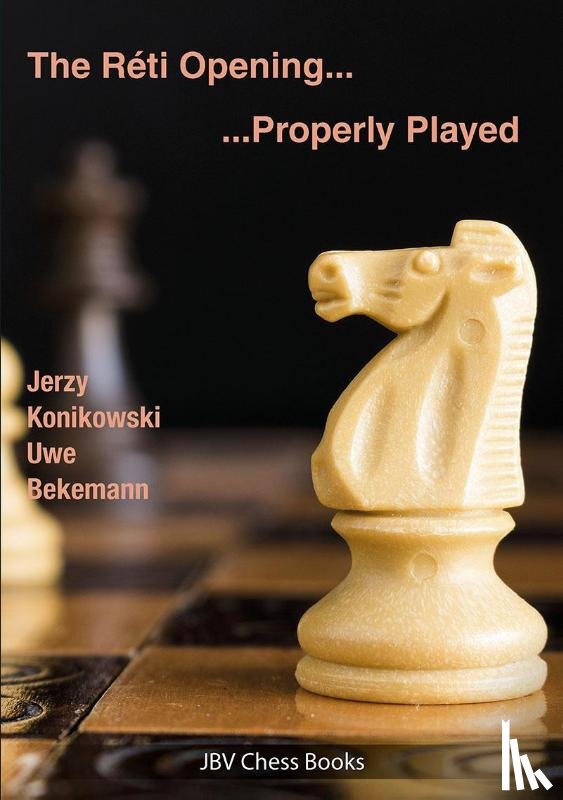 Konikowski, Jerzy, Bekemann, Uwe - The Reti Opening - Properly Played