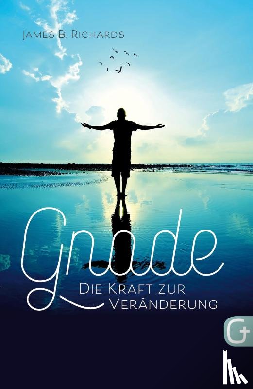 Richards, James B. - Gnade - die Kraft zur Veränderung