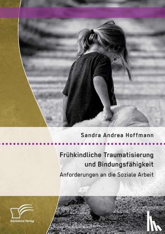 Hoffmann, Sandra Andrea - Fruhkindliche Traumatisierung und Bindungsfahigkeit