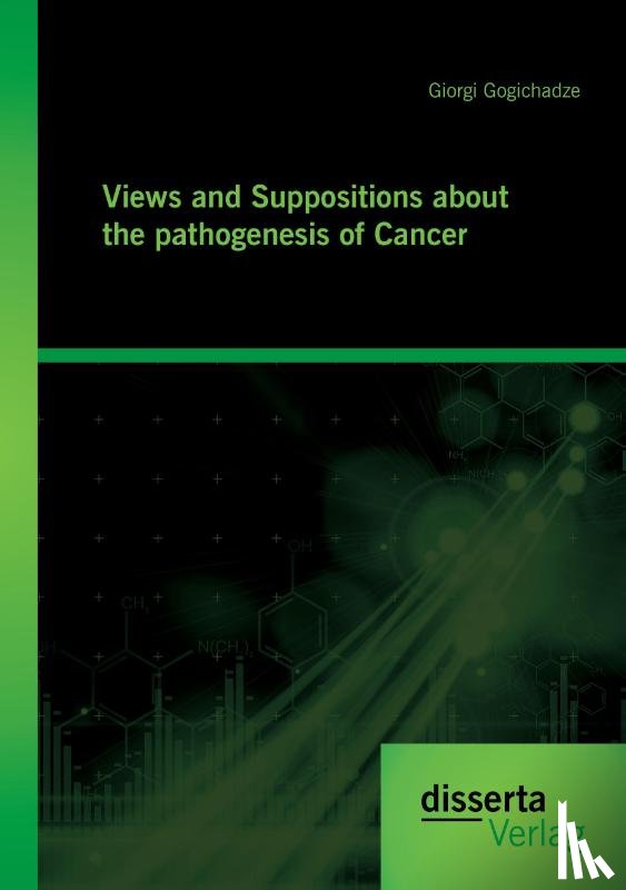 Gogichadze, Giorgi - Views and Suppositions about the pathogenesis of Cancer