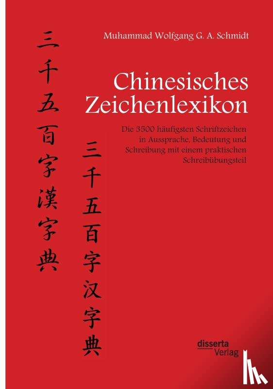 Schmidt, Muhammad Wolfgang G a - Chinesisches Zeichenlexikon. Die 3500 haufigsten Schriftzeichen in Aussprache, Bedeutung und Schreibung mit einem praktischen Schreibubungsteil