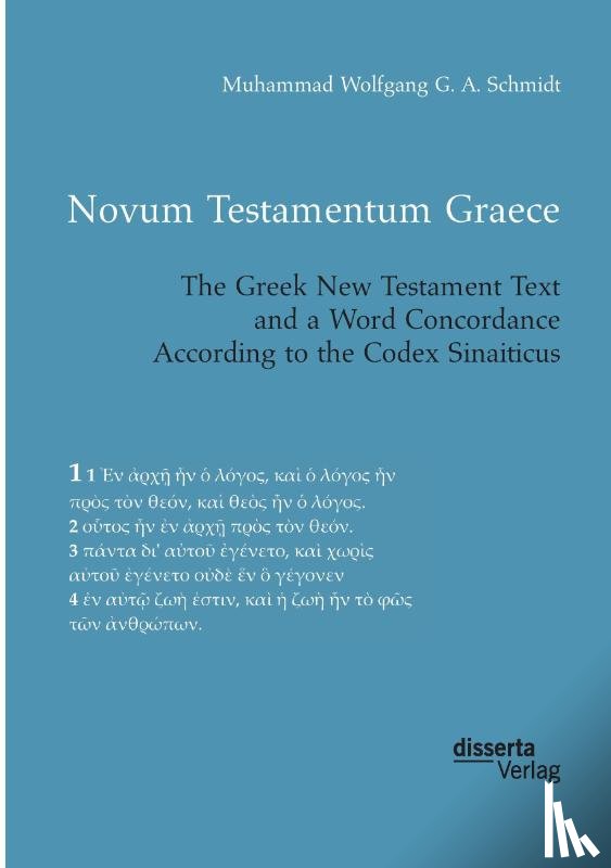 Schmidt, Muhammad Wolfgang G a - Novum Testamentum Graece. The Greek New Testament Text and a Word Concordance According to the Codex Sinaiticus