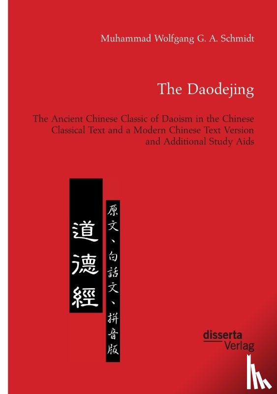 Schmidt, Muhammad Wolfgang G a - The Daodejing. The Ancient Chinese Classic of Daoism in the Chinese Classical Text and a Modern Chinese Text Version and Additional Study Aids