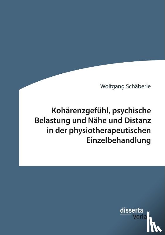 Schaberle, Wolfgang - Koharenzgefuhl, psychische Belastung und Nahe und Distanz in der physiotherapeutischen Einzelbehandlung