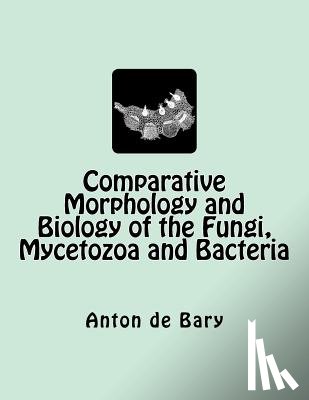 Garnsey, Henry E. F. - Comparative Morphology and Biology of the Fungi, Mycetozoa and Bacteria