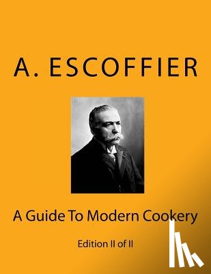 Escoffier, Auguste - Escoffier: A Guide To Modern Cookery: Edition II of II