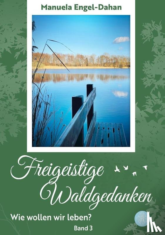 Engel-Dahan, Manuela - Freigeistige Waldgedanken - Wie wollen wir leben?