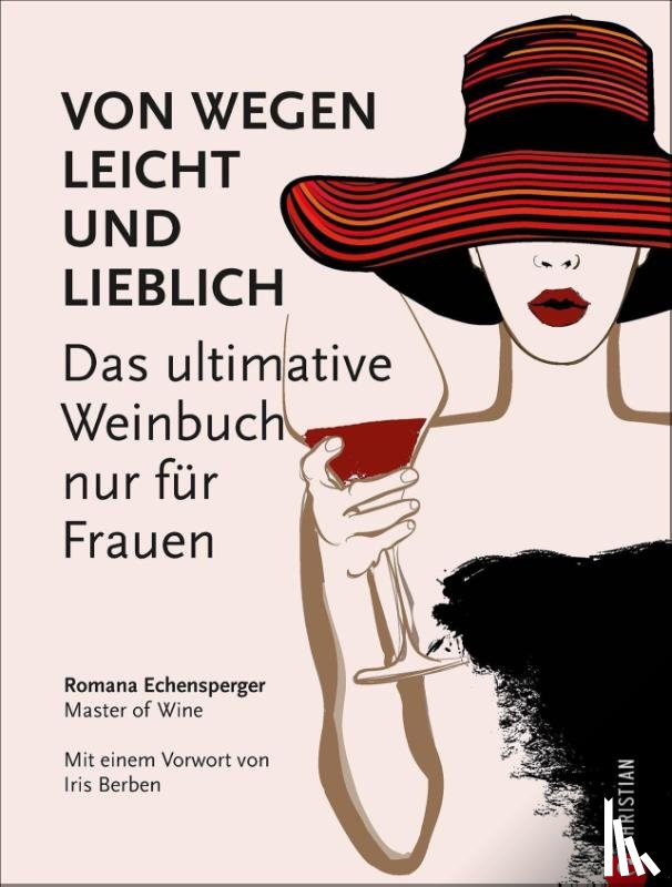 Echensperger, Romana - Weinguide: Von wegen leicht und lieblich. Das ultimative Weinbuch (nur) für Frauen. Ein Weinführer für die weibliche Seite des Weingenusses. Ein Grundkurs in Wein von einer Master of Wine.