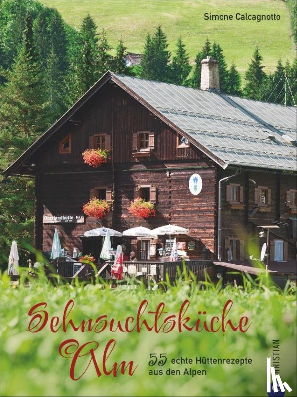 Calcagnotto, Simone - Sehnsuchtsküche Alm