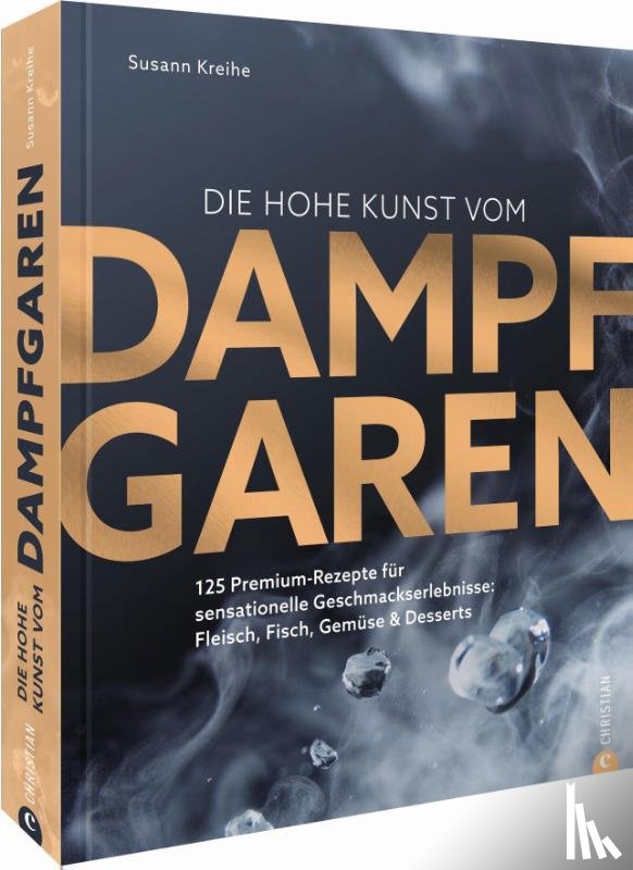 Kreihe, Susann - Die hohe Kunst vom Dampfgaren