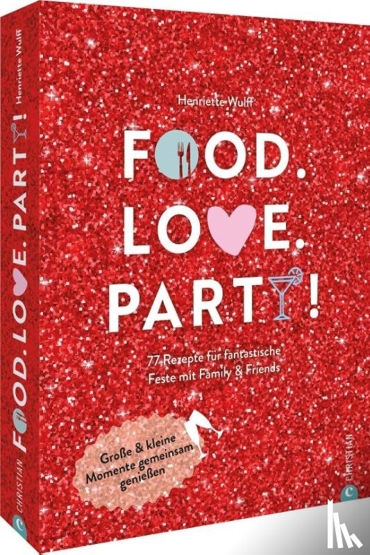 Wulff, Henriette - Food. Love. Party!