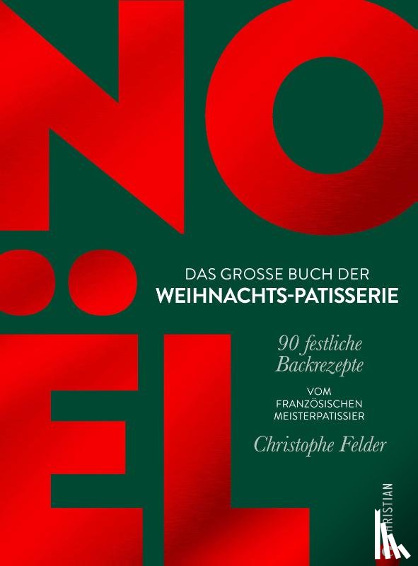 Felder, Christophe - Noël: Das große Buch der Weihnachts-Patisserie