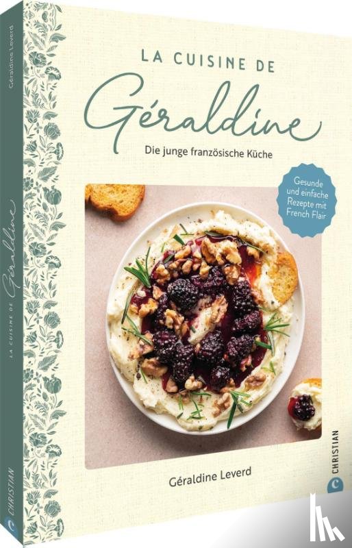 Leverd, Géraldine - La Cuisine de Géraldine. Die junge französische Küche