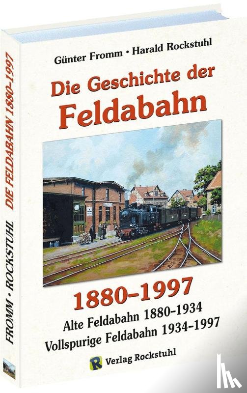 Fromm, Günter, Rockstuhl, Harald - Die Geschichte der FELDABAHN 1880-1997