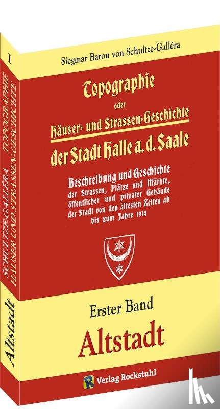 Schultze-Gallera, Siegmar Baron von - Topographie oder Häuser- und Straßengeschichte der Stadt HALLE a. Saale