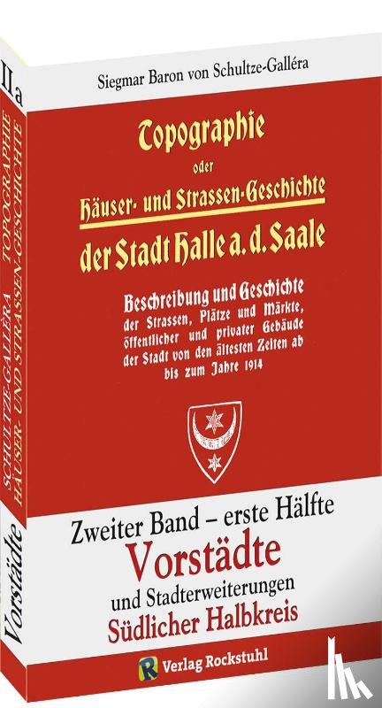 Schultze-Gallera, Siegmar Baron von - Topographie oder Häuser- und Straßengeschichte der Stadt HALLE a. Saale. Zweiter Band - erste Hälfte