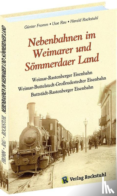 Fromm, Günter, Rockstuhl, Harald, Rau, Uwe - Nebenbahnen im Weimarer und Sömmerdaer Land