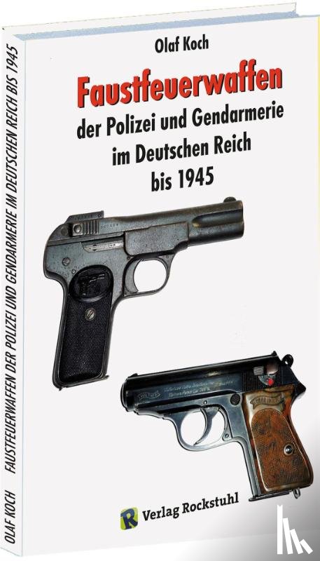 Koch, Olaf - Faustfeuerwaffen der Polizei und Gendarmerie im Deutschen Reich bis 1945
