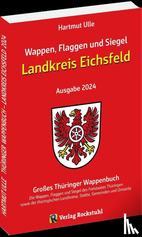 Ulle, Hartmut - Wappen, Flaggen und Siegel LANDKREIS EICHSFELD - Ein Lexikon - Ausgabe 2024