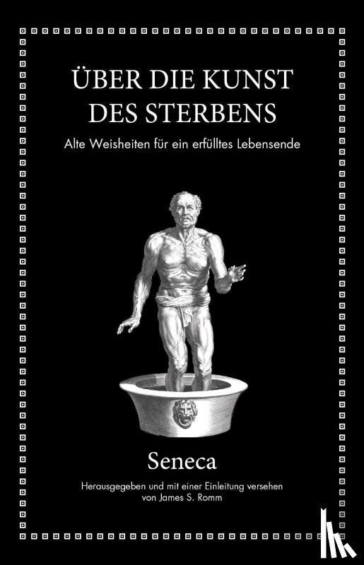 Seneca, Lucius Annaeus, Romm, James S. - Seneca: Über die Kunst des Sterbens