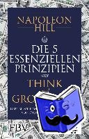 Hill, Napoleon - Die 5 essenziellen Prinzipien aus Think and Grow Rich