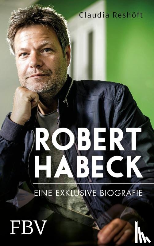 Reshöft, Claudia - Robert Habeck - Eine exklusive Biografie