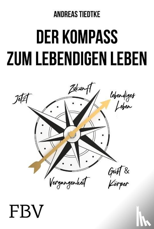 Tiedtke, Andreas - Der Kompass zum lebendigen Leben