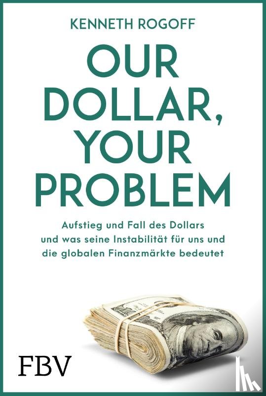 Rogoff, Kenneth - Our Dollar, your Problem