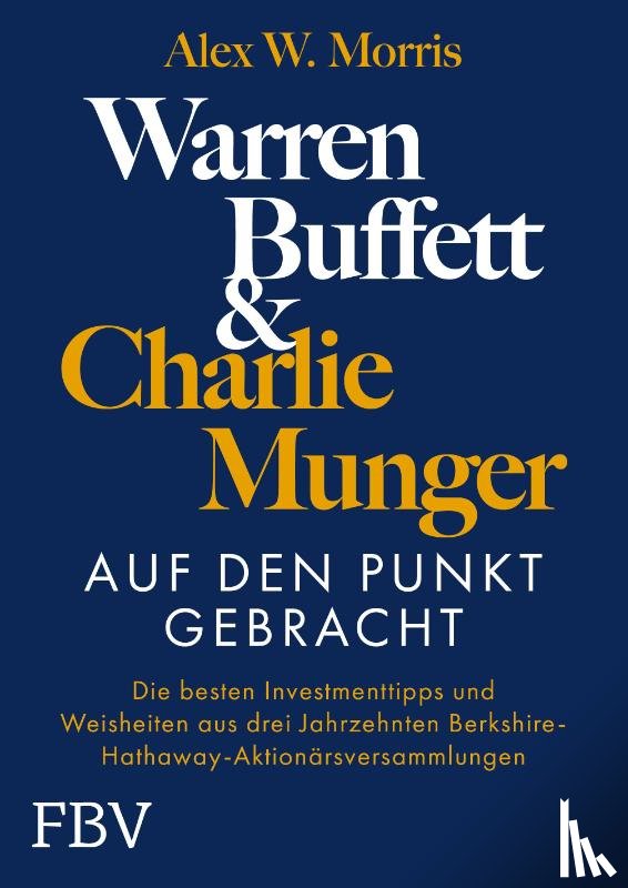 Morris, Alex W. - Warren Buffett und Charlie Munger - Auf den Punkt gebracht