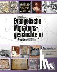  - Evangelische Migrationsgeschichte(n) - Begleitband zum europäischen Ausstellungsprojekt 2023