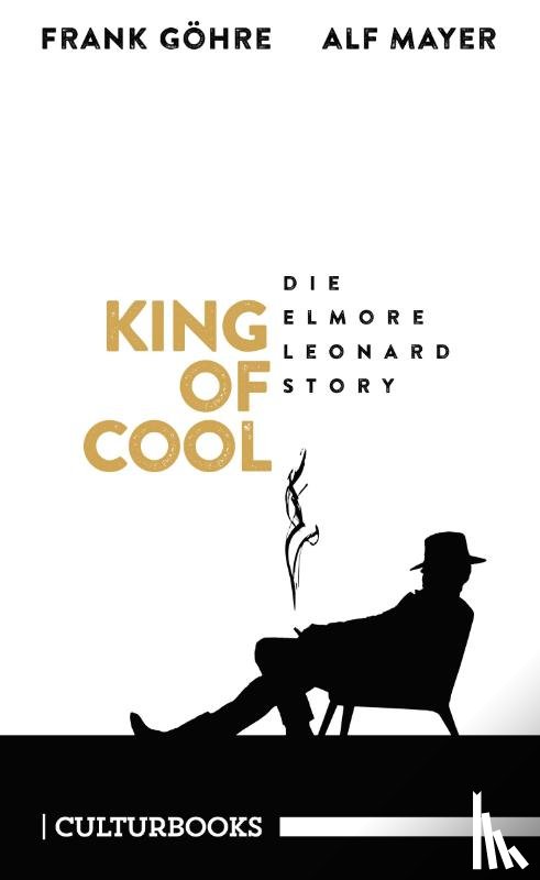 Göhre, Frank, Mayer, Alf - King of Cool. Die Elmore-Leonard-Story
