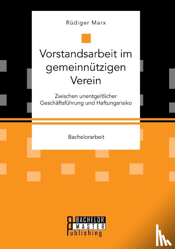 Marx, Rudiger - Vorstandsarbeit im gemeinnutzigen Verein. Zwischen unentgeltlicher Geschaftsfuhrung und Haftungsrisiko