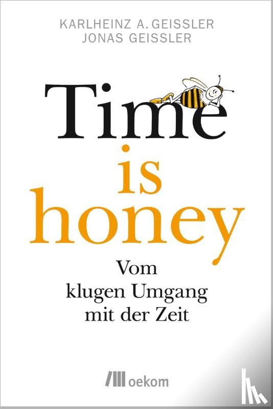 Geißler, Karlheinz A., Geißler, Jonas - Time is honey