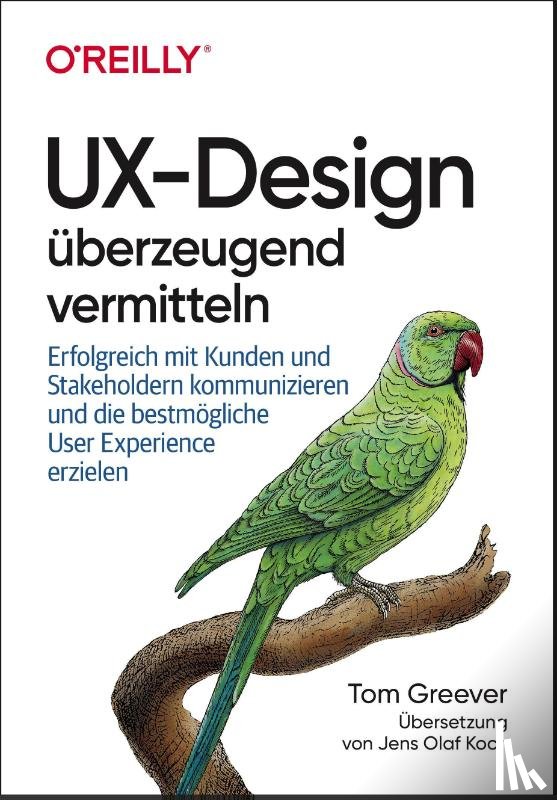 Greever, Tom - UX-Design überzeugend vermitteln