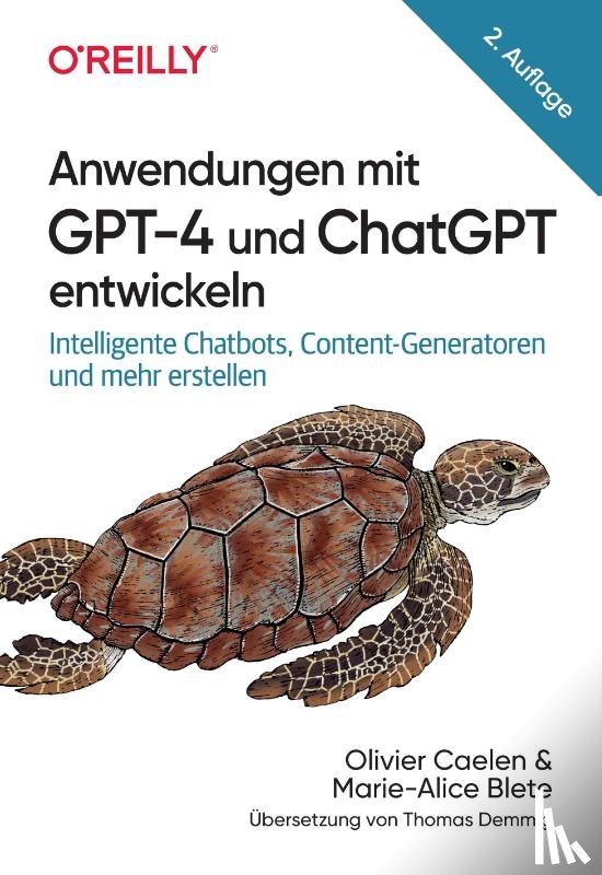 Caelen, Olivier, Blete, Marie-Alice - Anwendungen mit GPT-4 und ChatGPT entwickeln