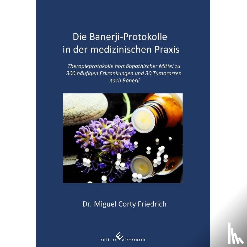 Friedrich, Dr. Miguel Corty - Die Banerji-Protokolle in der medizinischen Praxis