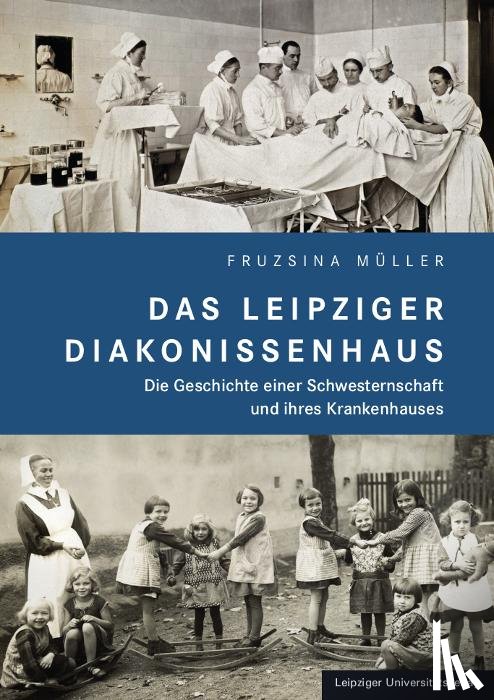 Müller, Fruzsina - Das Leipziger Diakonissenhaus