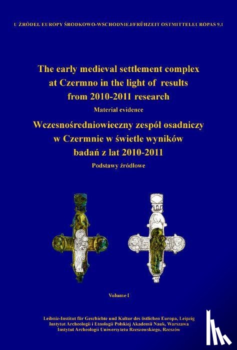 Woloszyn, Marcin - The early medieval settlement complex at Czermno in the light of results from 2010-2011 research. Wczesno¿redniowieczny zespó¿ osadniczy w Czermnie w ¿wietle wyników bada¿ z lat 2010-2011