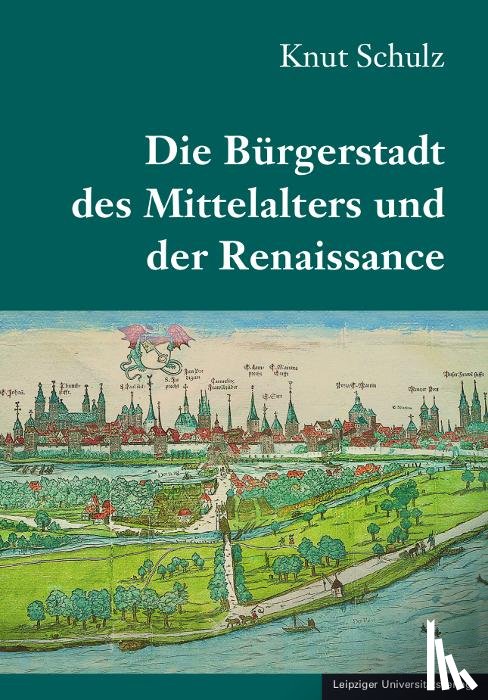 Schulz, Knut - Die Bürgerstadt des Mittelalters und der Renaissance