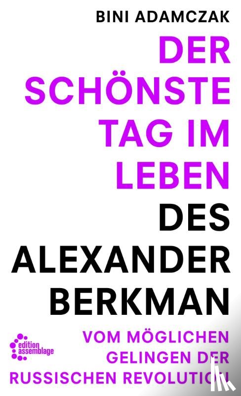 Adamczak, Bini - Der schönste Tag im Leben des Alexander Berkman