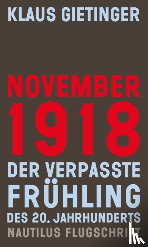 Gietinger, Klaus - November 1918 - Der verpasste Frühling des 20. Jahrhunderts