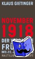 Gietinger, Klaus - November 1918 - Der verpasste Frühling des 20. Jahrhunderts