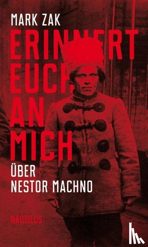 Zak, Mark - Erinnert euch an mich. Über Nestor Machno