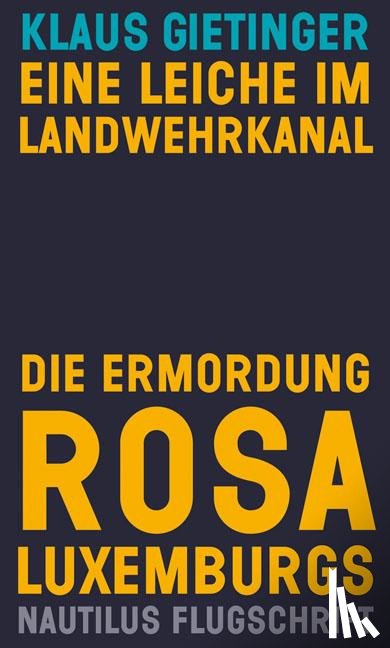 Gietinger, Klaus - Eine Leiche im Landwehrkanal. Die Ermordung Rosa Luxemburgs