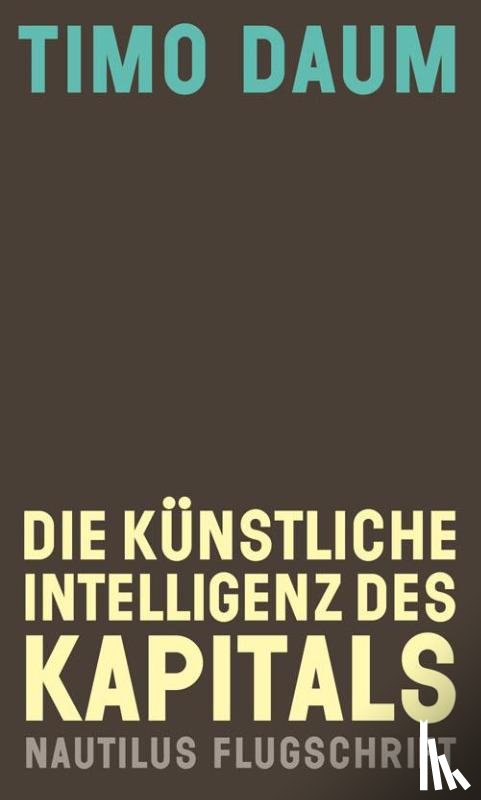 Daum, Timo - Die Künstliche Intelligenz des Kapitals