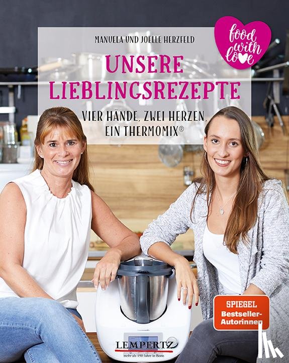 Herzfeld, Manuela, Herzfeld, Joelle - Unsere Lieblingsrezepte: Vier Hände, zwei Herzen, ein Thermomix®