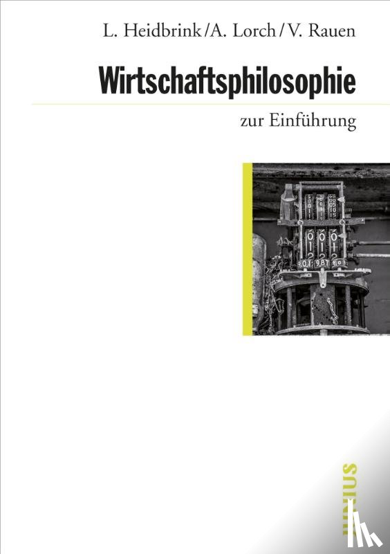 Heidbrink, Ludger, Lorch, Alexander, Rauen, Verena - Wirtschaftsphilosophie zur Einführung