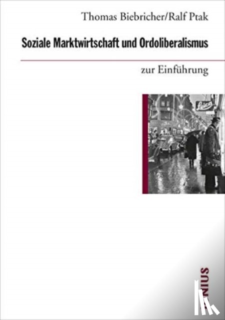 Biebricher, Thomas, Ptak, Ralf - Soziale Marktwirtschaft und Ordoliberalismus zur Einführung