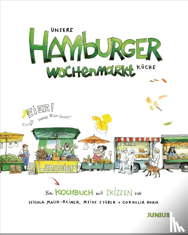 Maier-Reimer, Nicola, Stüber, Meike, Horn, Cornelia - Unsere Hamburger Wochenmarkt-Küche