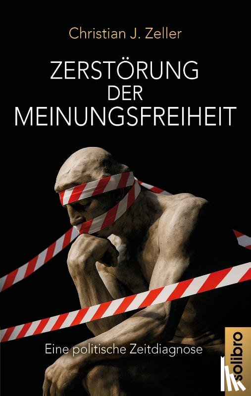 Zeller, Christian J. - Zerstörung der Meinungsfreiheit